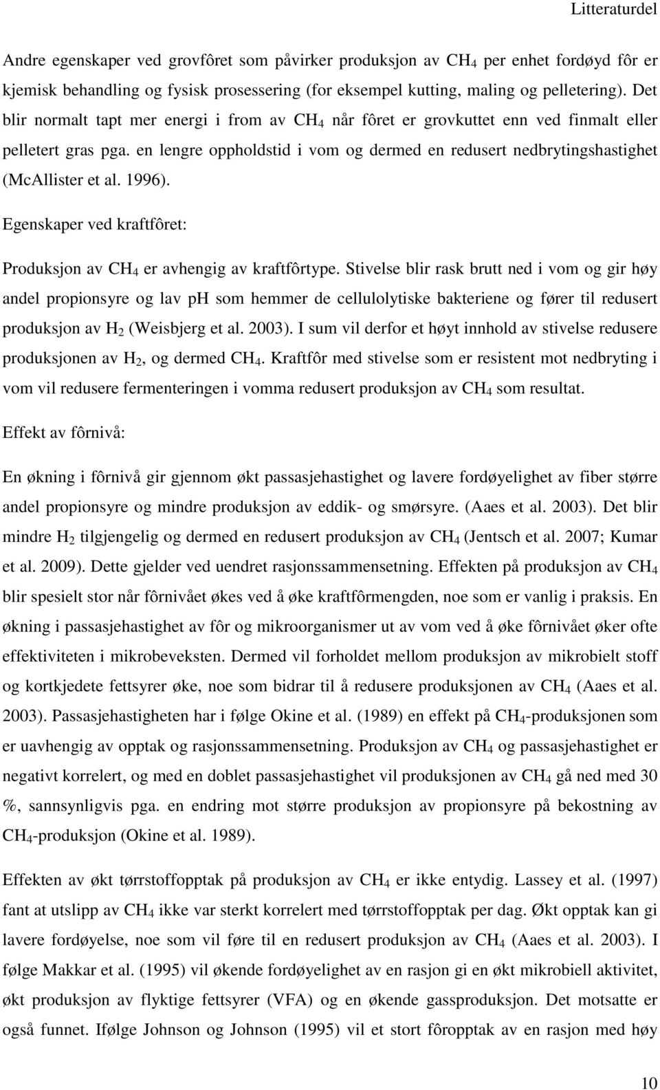 en lengre oppholdstid i vom og dermed en redusert nedbrytingshastighet (McAllister et al. 1996). Egenskaper ved kraftfôret: Produksjon av CH 4 er avhengig av kraftfôrtype.