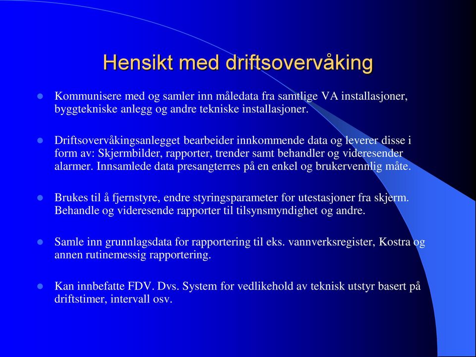 Innsamlede data presangterres på en enkel og brukervennlig måte. Brukes til å fjernstyre, endre styringsparameter for utestasjoner fra skjerm.