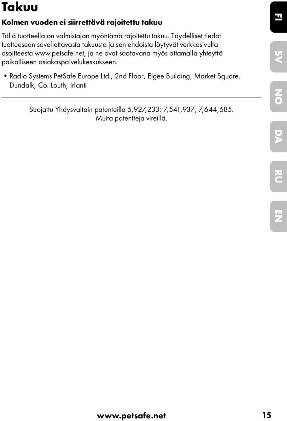 net, ja ne ovat saatavana myös ottamalla yhteyttä paikalliseen asiakaspalvelukeskukseen. Radio Systems PetSafe Europe Ltd.