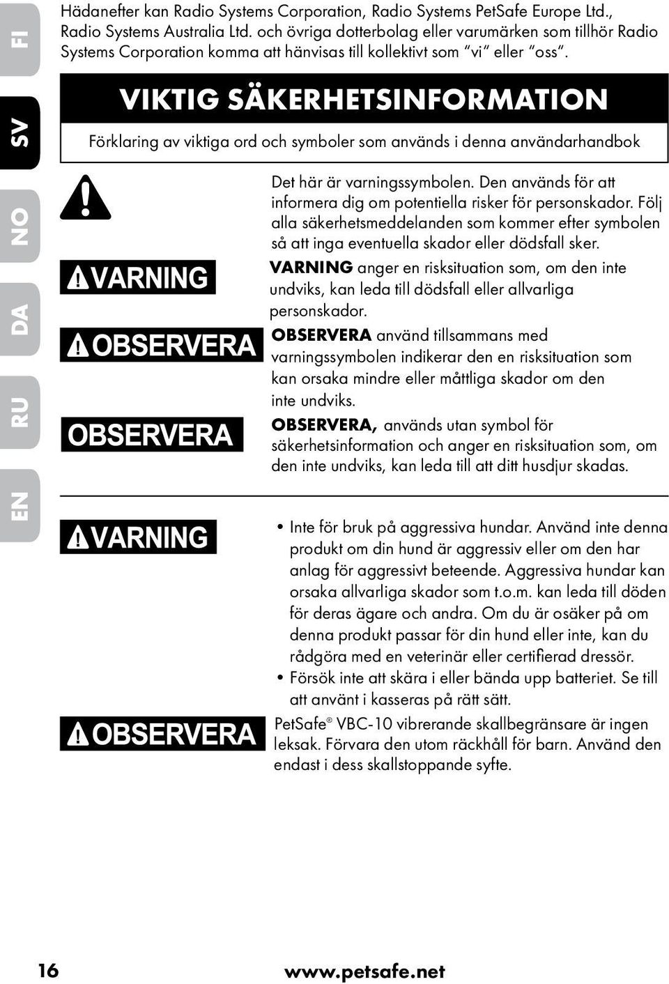 VIKTIG SÄKERHETSINFORMATION Förklaring av viktiga ord och symboler som används i denna användarhandbok Det här är varningssymbolen.