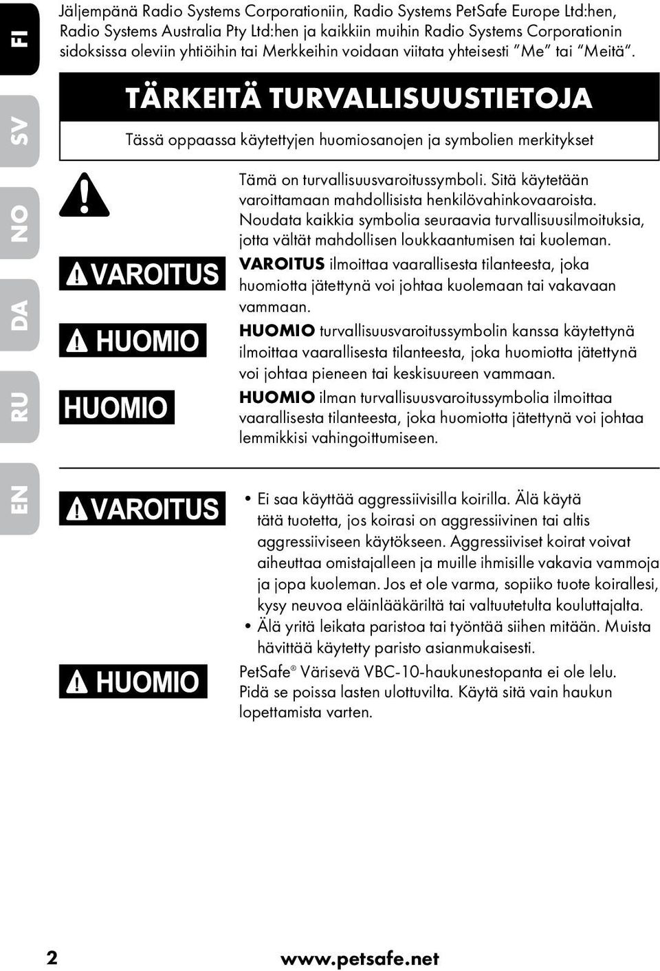 Sitä käytetään varoittamaan mahdollisista henkilövahinkovaaroista. Noudata kaikkia symbolia seuraavia turvallisuusilmoituksia, jotta vältät mahdollisen loukkaantumisen tai kuoleman.