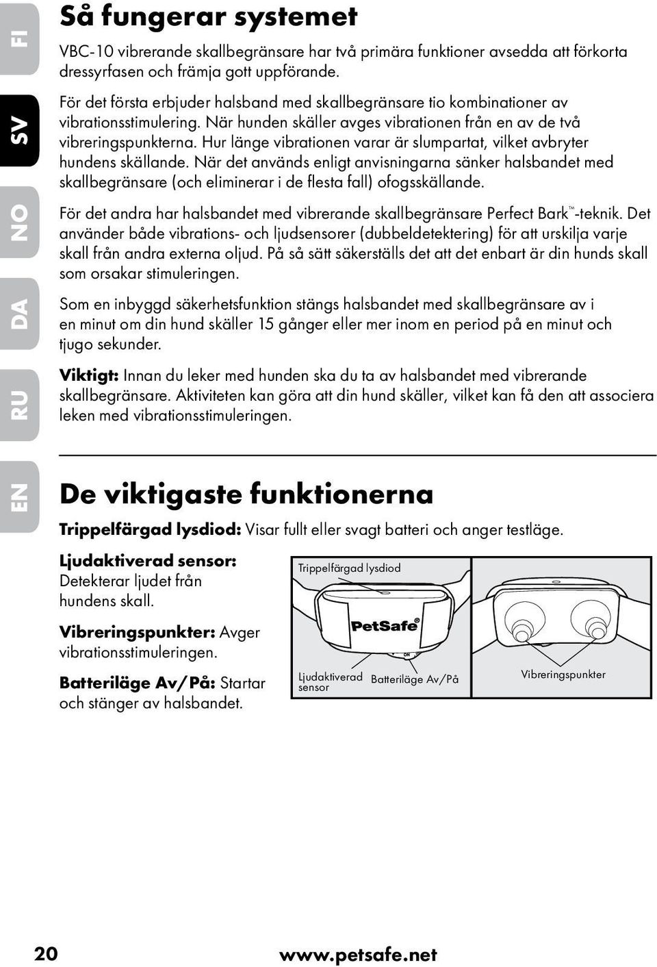 Hur länge vibrationen varar är slumpartat, vilket avbryter hundens skällande.