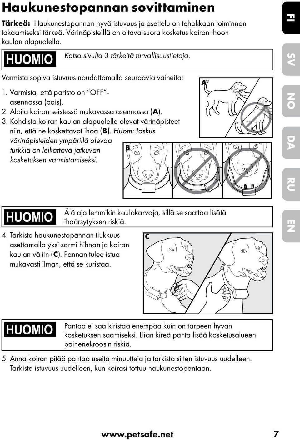 Aloita koiran seistessä mukavassa asennossa (A). 3. Kohdista koiran kaulan alapuolella olevat värinäpisteet niin, että ne koskettavat ihoa (B).