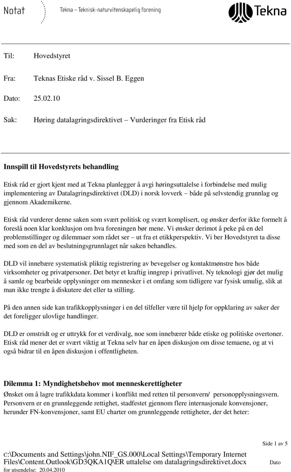 implementering av Datalagringsdirektivet (DLD) i norsk lovverk både på selvstendig grunnlag og gjennom Akademikerne.