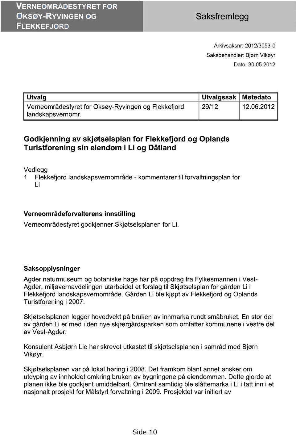 2012 Godkjenning av skjøtselsplan for Flekkefjord og Oplands Turistforening sin eiendom i Li og Dåtland Vedlegg 1 Flekkefjord landskapsvernområde - kommentarer til forvaltningsplan for Li