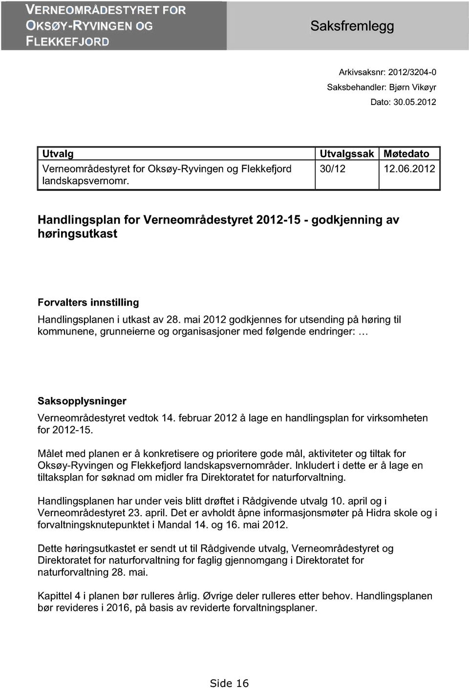 2012 Handlingsplan for Verneområdesty ret 2012-15 - godkjenning av høringsutkast Forvalters innstilling Handlingsplanen i utkast av 28.