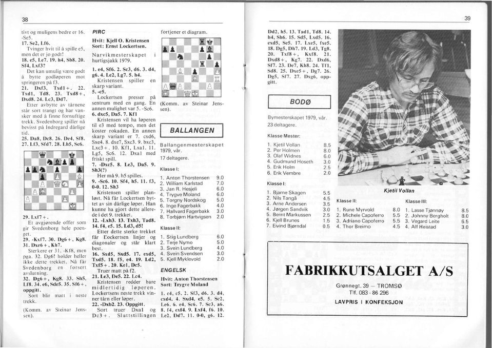 Etter avbytte av tårnene står sort trangt og har vansker med å finne fornuftige trekk. Svedenborg spiller nå bevisst på Indregard dårlige tid. 25. Da8, Dc8. 26. De4, Sf8. 27. Lf3, Sfd7. 28. Lh5, Sc6.