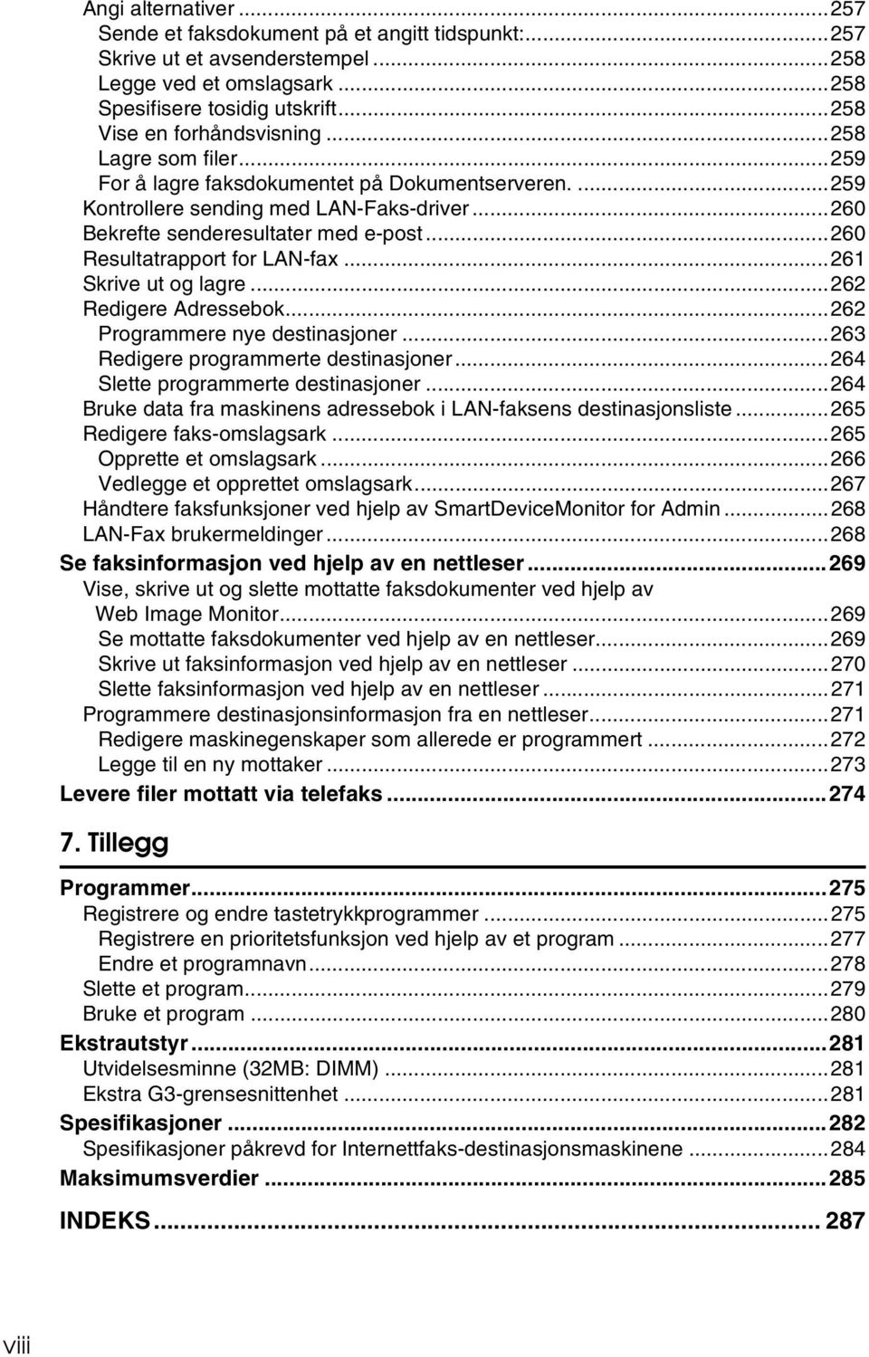 ..261 Skrive ut og lagre...262 Redigere Adressebok...262 Programmere nye destinasjoner...263 Redigere programmerte destinasjoner...264 Slette programmerte destinasjoner.