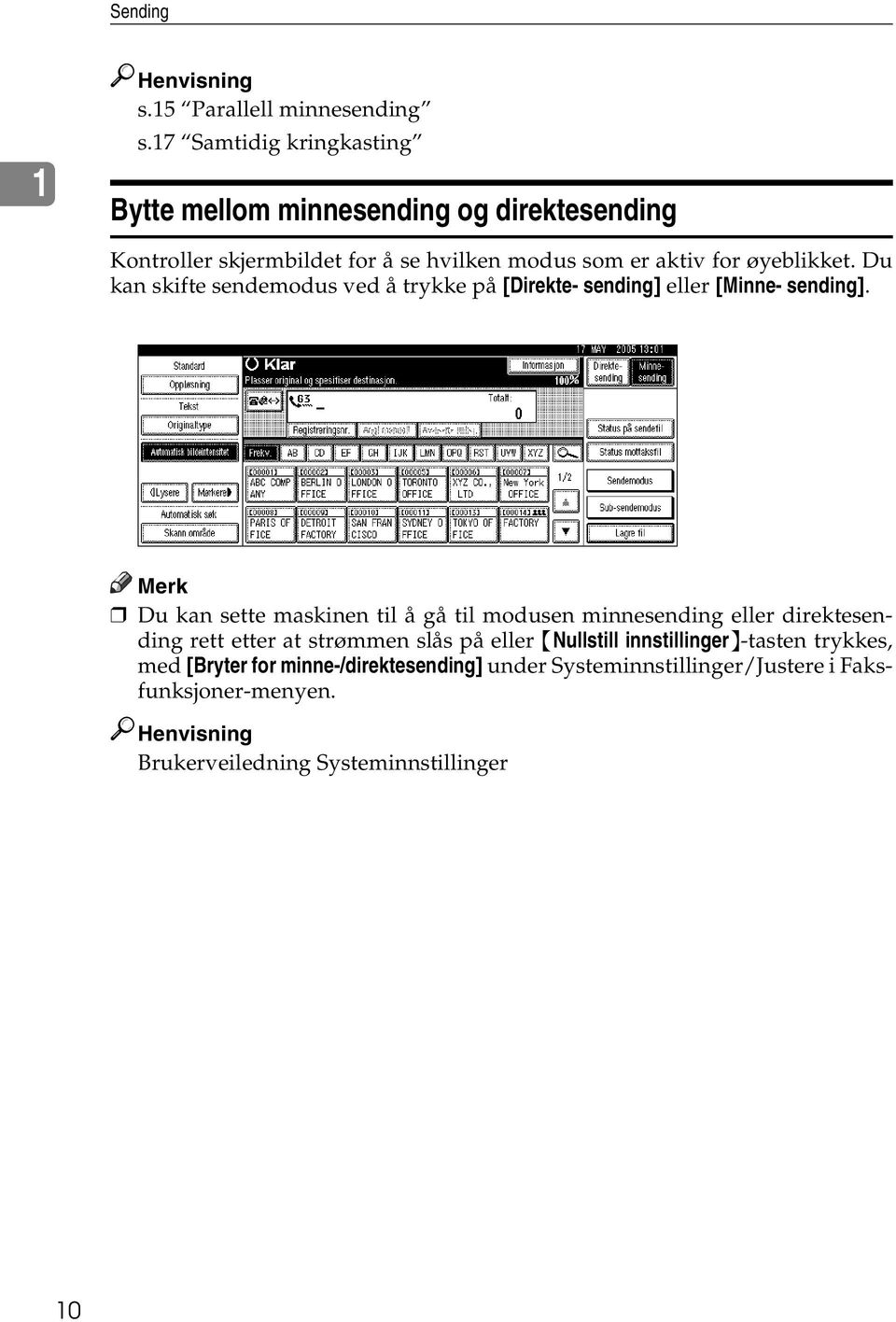 øyeblikket. Du kan skifte sendemodus ved å trykke på [Direkte- sending] eller [Minne- sending].