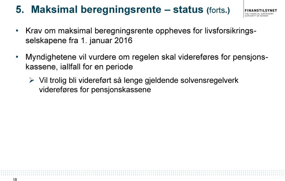 januar 2016 Myndighetene vil vurdere om regelen skal videreføres for