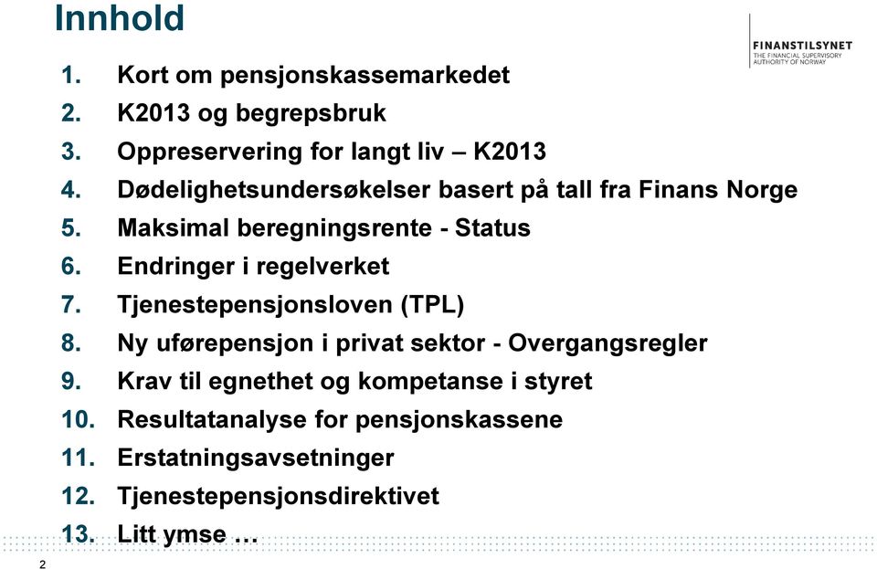 Endringer i regelverket 7. Tjenestepensjonsloven (TPL) 8. Ny uførepensjon i privat sektor - Overgangsregler 9.