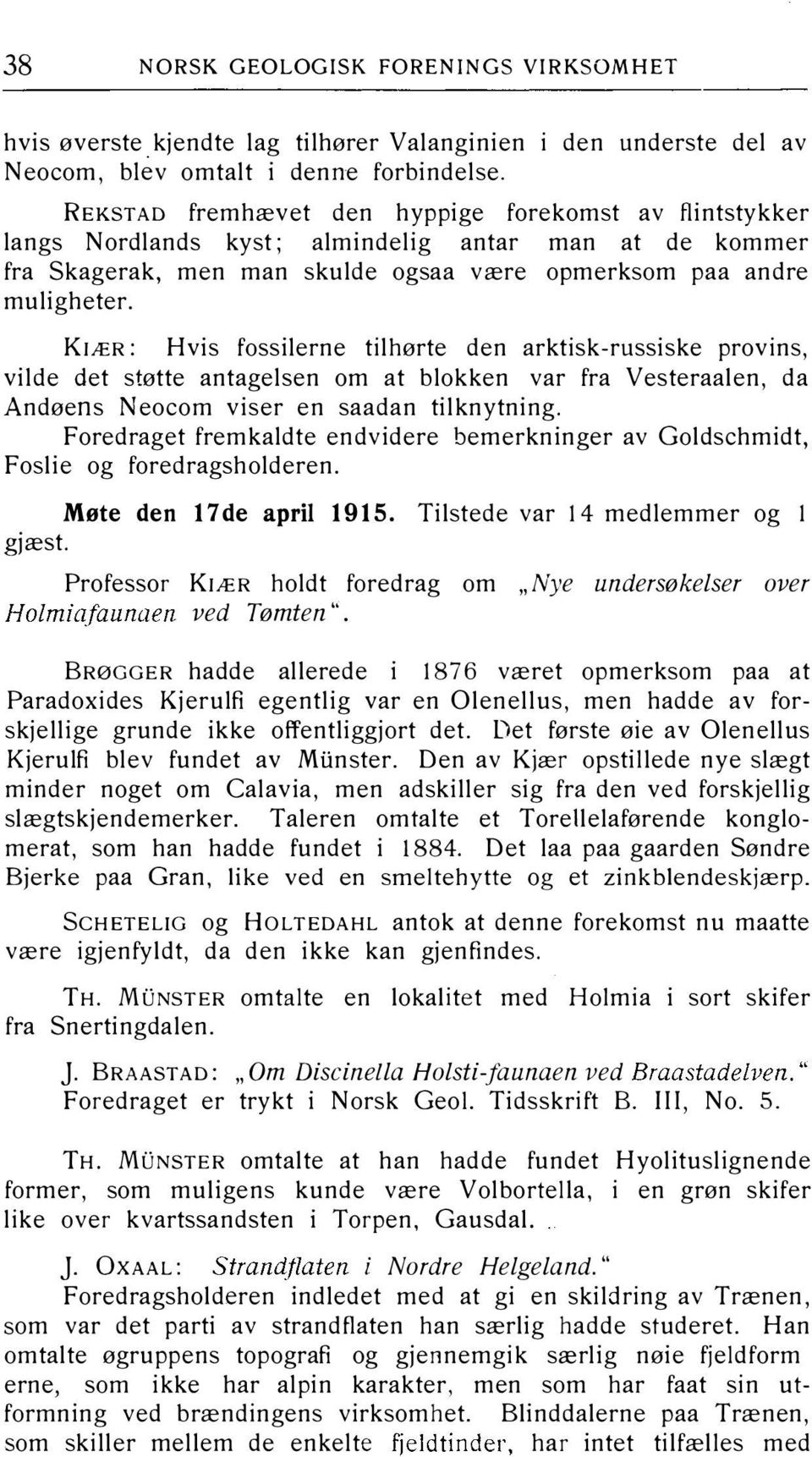 KlÆR: Hvis fossil erne tilhørte den arktisk-russiske provins, vilde det støtte antagelsen om at blokken var fra Vesteraalen, da Andøens Neocom viser en saadan tilknytning.