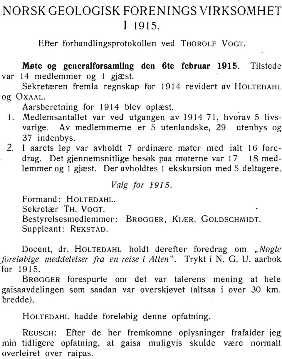 Av medlemmerne er 5 utenlandske, 29 utenbys og 37 indenbys. 2. I aarets løp var avholdt 7 ordinære møter med ialt 16 foredrag. Det gjennemsnitlige besøk paa møterne var 17 18 medlemmer og l gjæst.