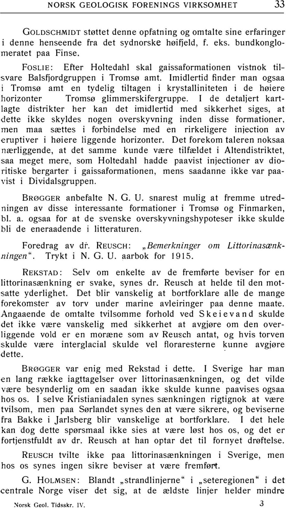 Imidlertid finder man ogsaa 1 Tromsø amt en tydelig tiltagen i krystalliniteten i de høiere horizonter Tromsø glimmerskifergruppe.