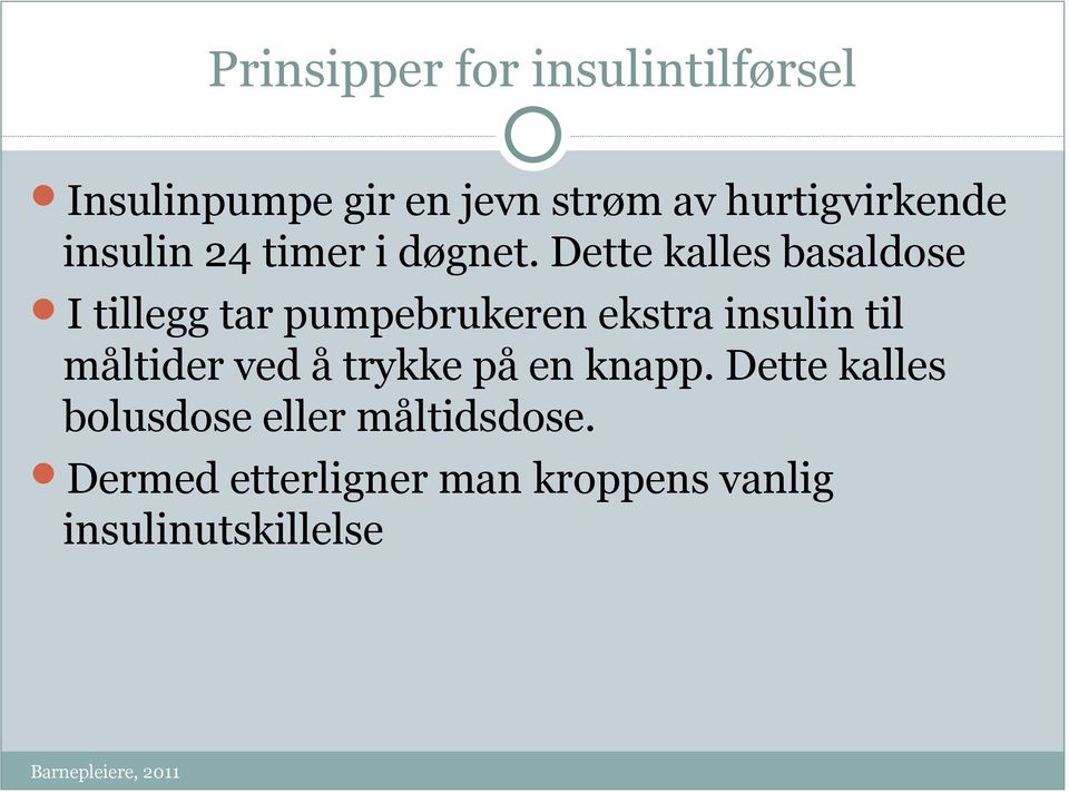 Dette kalles basaldose I tillegg tar pumpebrukeren ekstra insulin til