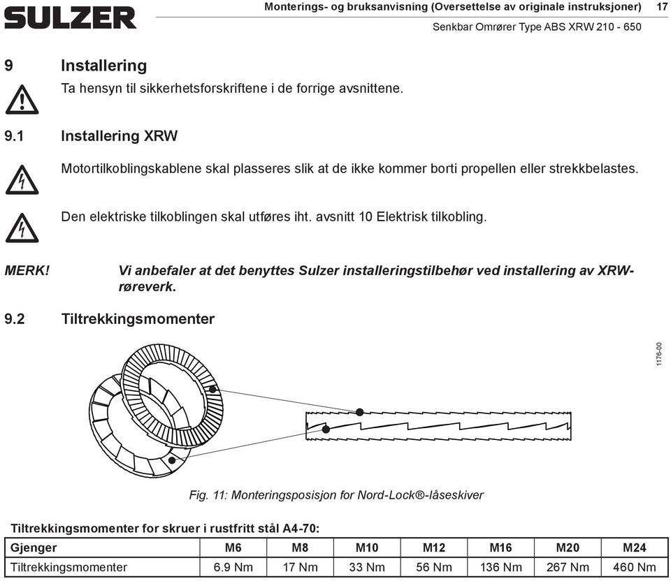 1 Installering XRW c Motortilkoblingskablene c Den skal plasseres slik at de ikke koer borti propellen eller strekkbelastes. elektriske tilkoblingen skal utføres iht.