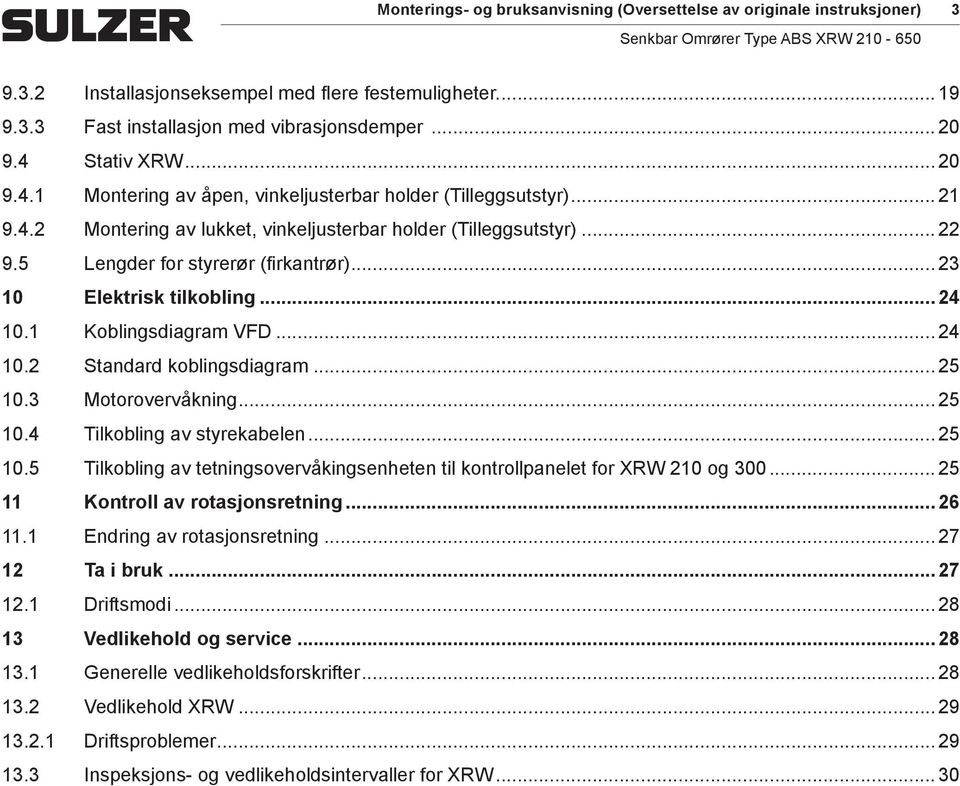 .. 23 10 Elektrisk tilkobling... 24 10.1 Koblingsdiagra VFD... 24 10.2 Standard koblingsdiagra... 25 10.3 Motorovervåkning... 25 10.4 Tilkobling av styrekabelen... 25 10.5 Tilkobling av tetningsovervåkingsenheten til kontrollpanelet for XRW 210 og 300.