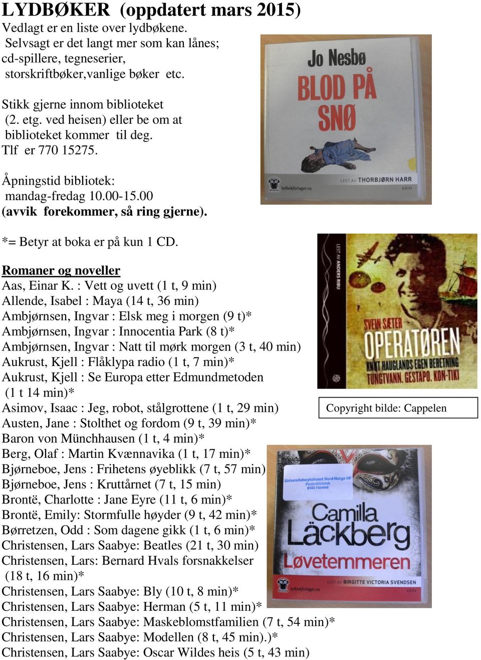 *= Betyr at boka er på kun 1 CD. Romaner og noveller Aas, Einar K.