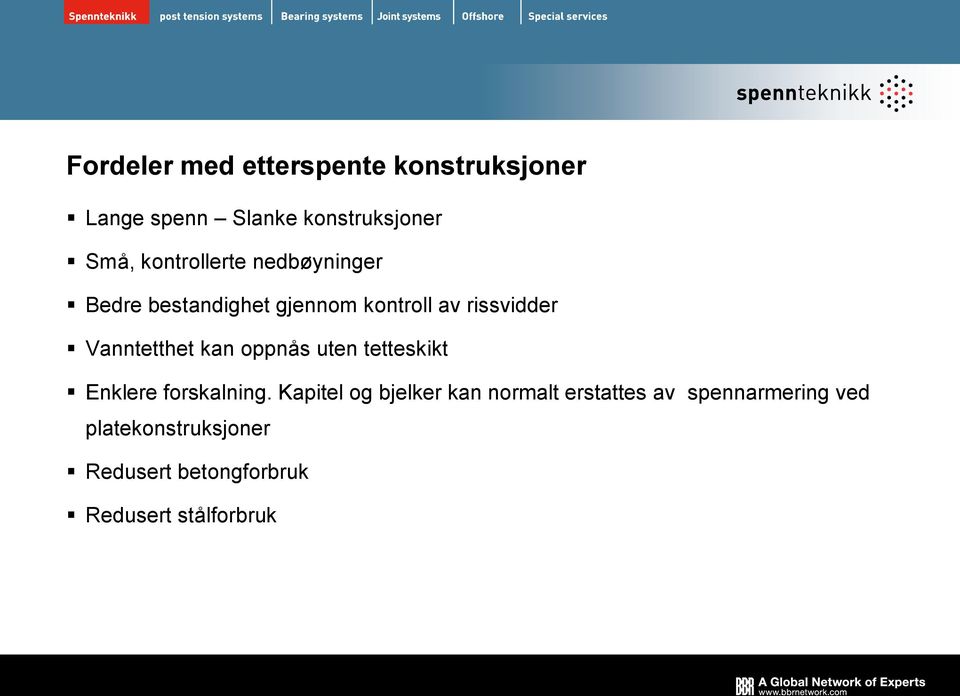 Vanntetthet kan oppnås uten tetteskikt Enklere forskalning.