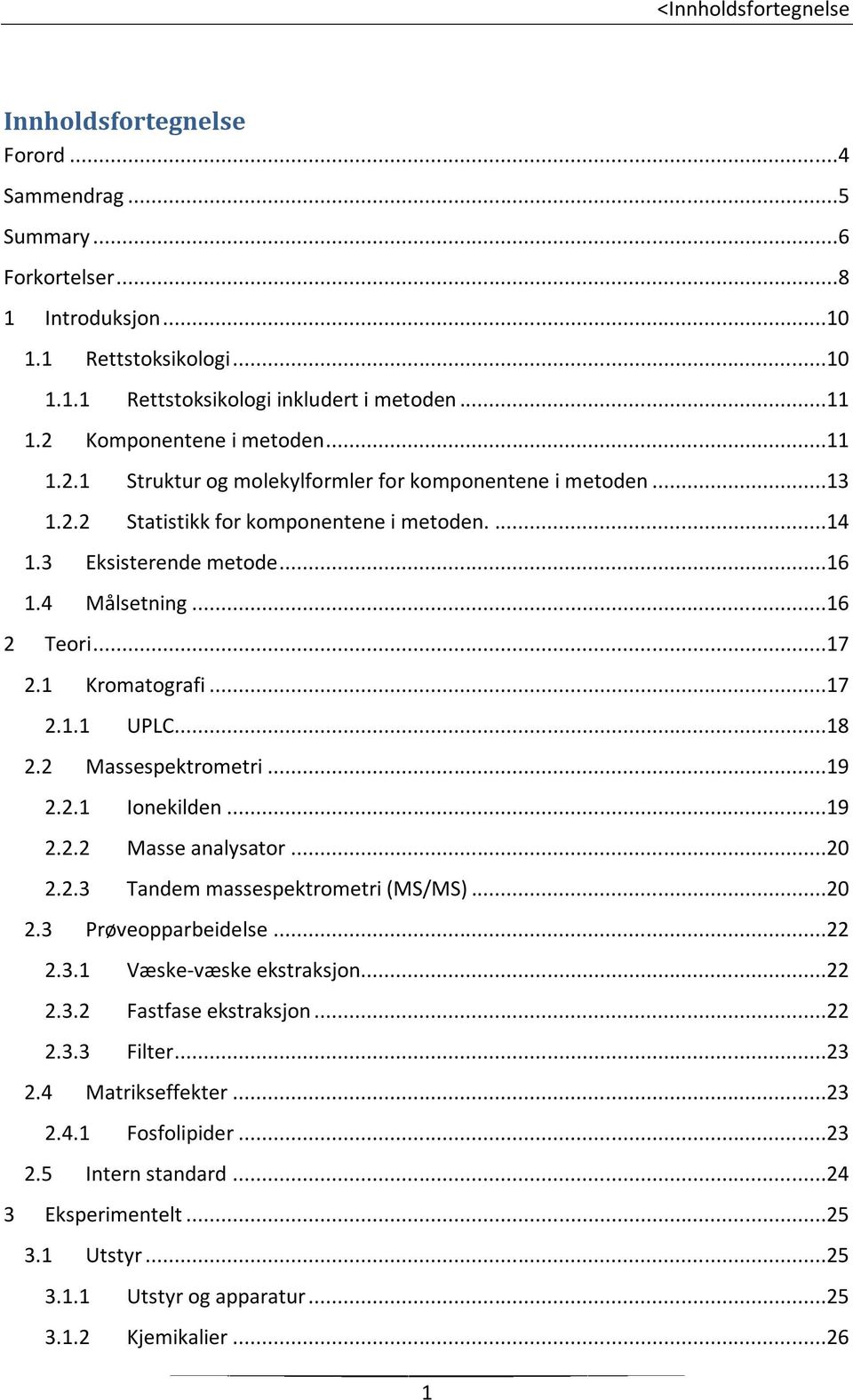 ..17 2.1 Kromatografi...17 2.1.1 UPLC...18 2.2 Massespektrometri...19 2.2.1 Ionekilden...19 2.2.2 Masse analysator...2 2.2.3 Tandem massespektrometri (MS/MS)...2 2.3 Prøveopparbeidelse...22 2.3.1 Væske-væske ekstraksjon.