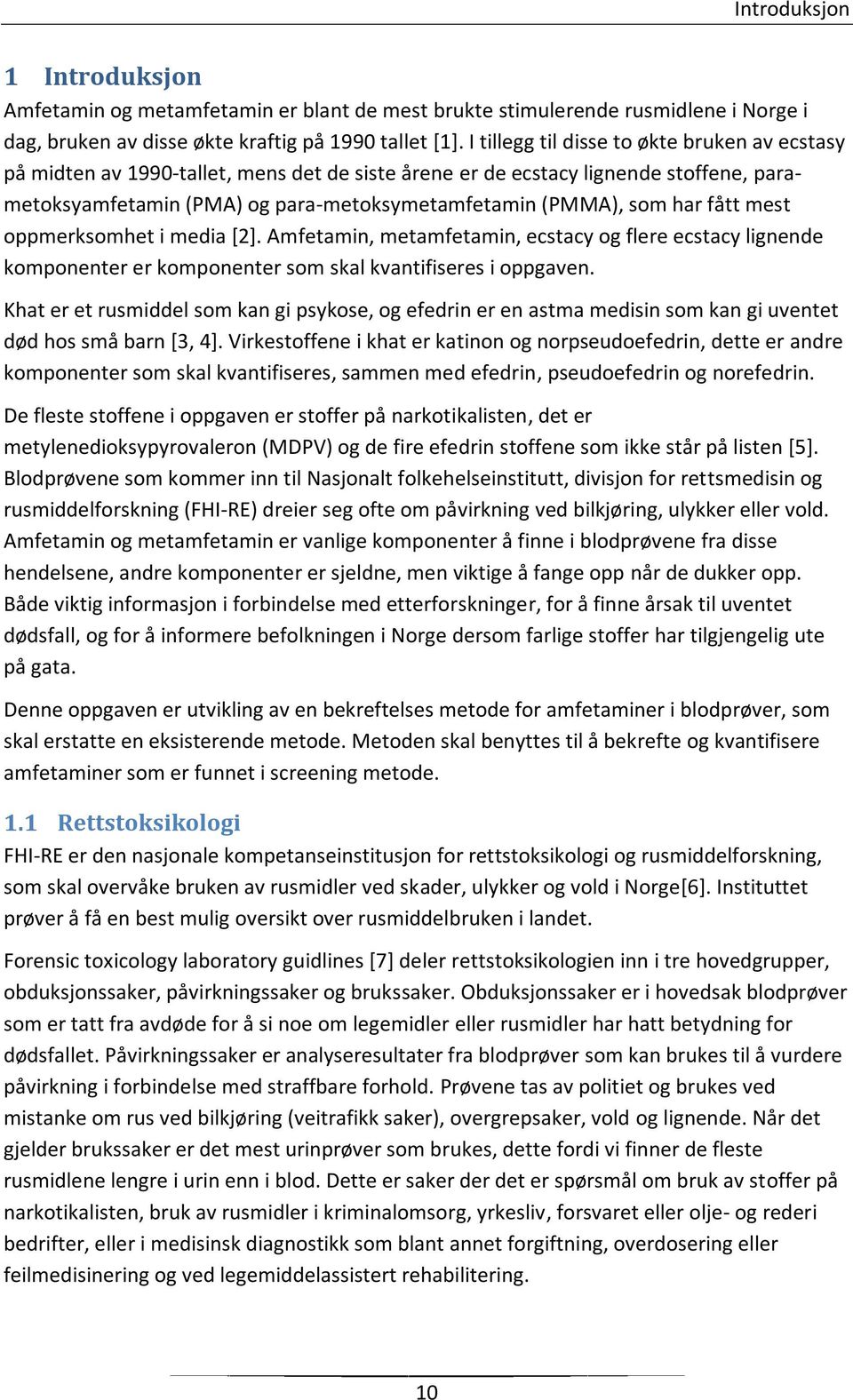 mest oppmerksomhet i media [2]. Amfeta, metamfeta, ecstacy og flere ecstacy lignende komponenter er komponenter som skal kvantifiseres i oppgaven.