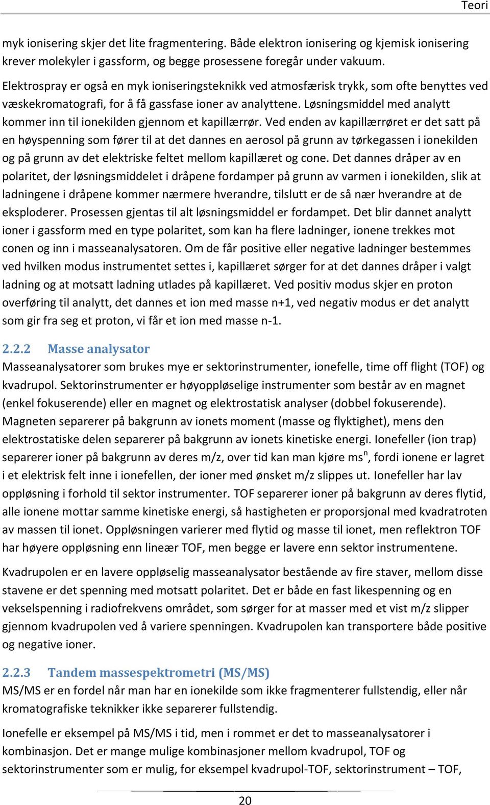 Løsningsmiddel med analytt kommer inn til ionekilden gjennom et kapillærrør.