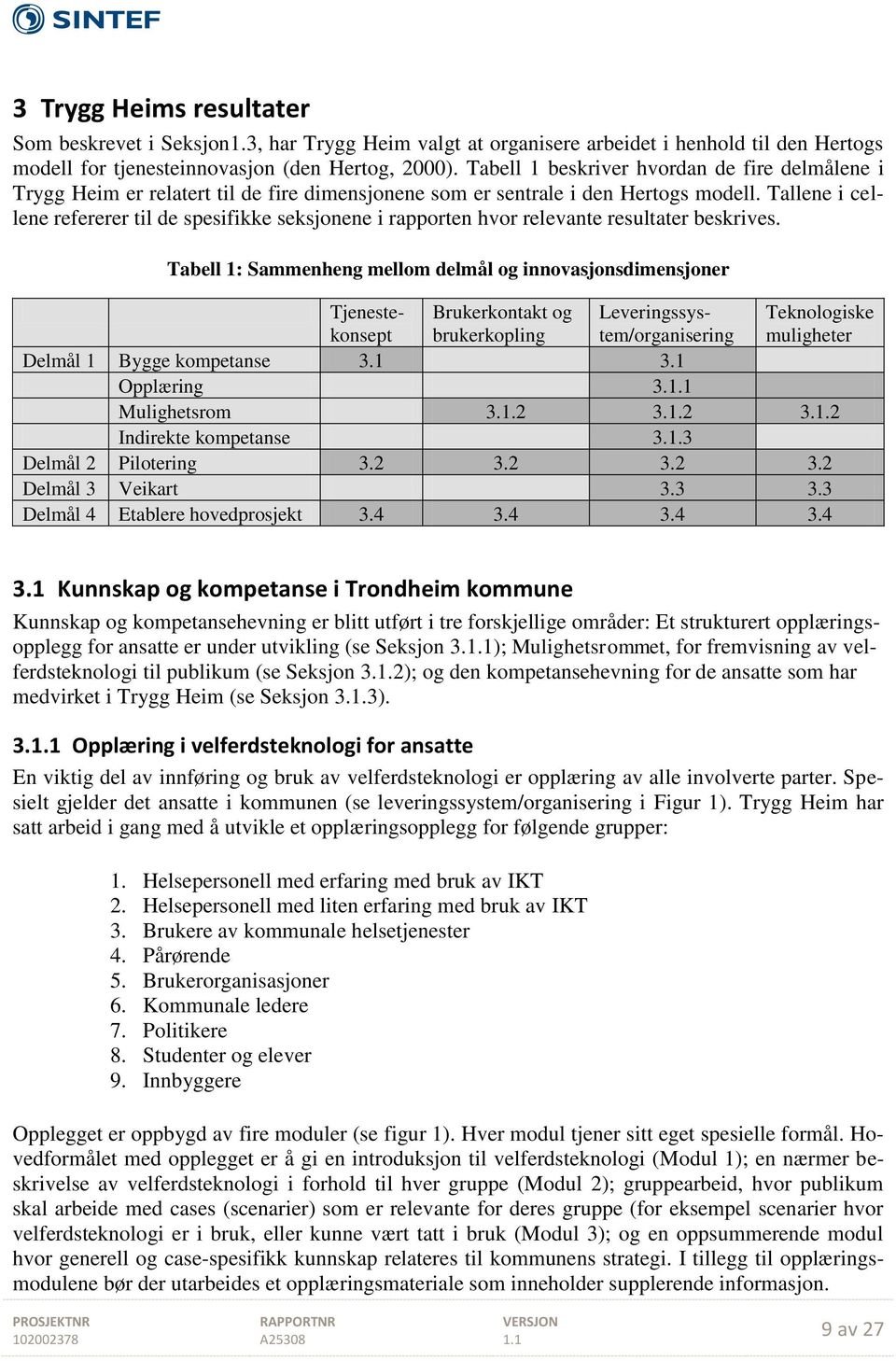 Tallene i cellene refererer til de spesifikke seksjonene i rapporten hvor relevante resultater beskrives.