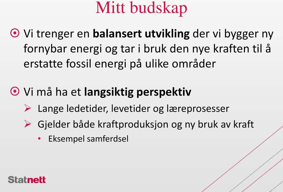 områder Vi må ha et langsiktig perspektiv Lange ledetider, levetider og