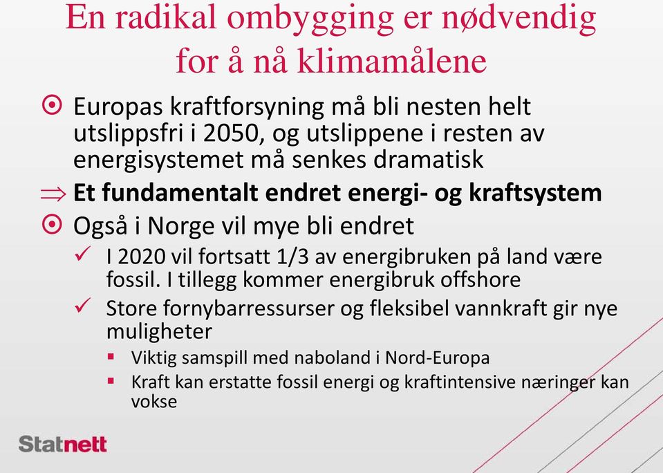 vil fortsatt 1/3 av energibruken på land være fossil.