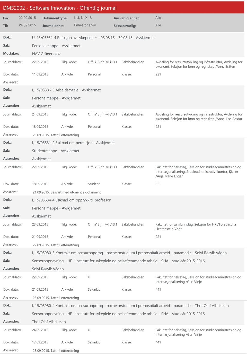 2015 Personal I, 15/05531-2 Søknad om permisjon - Studentmappe - Journaldato: Tilg. kode: internasjonalisering, Studieadministrativt kontor, Kjeller /Anja Marie Enger 18.09.