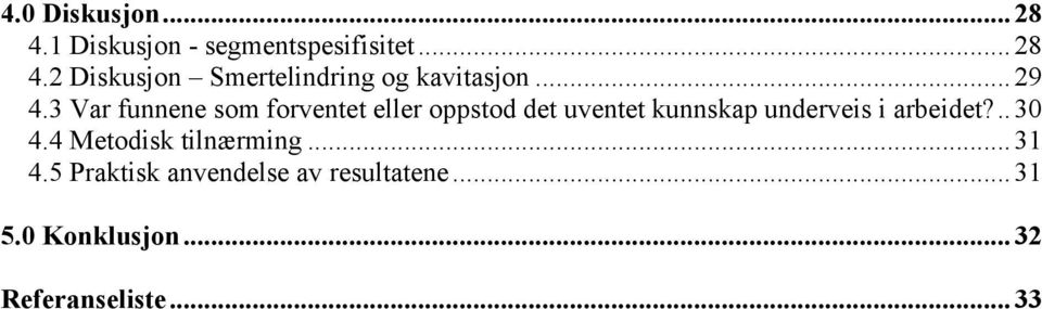 3 Var funnene som forventet eller oppstod det uventet kunnskap underveis i