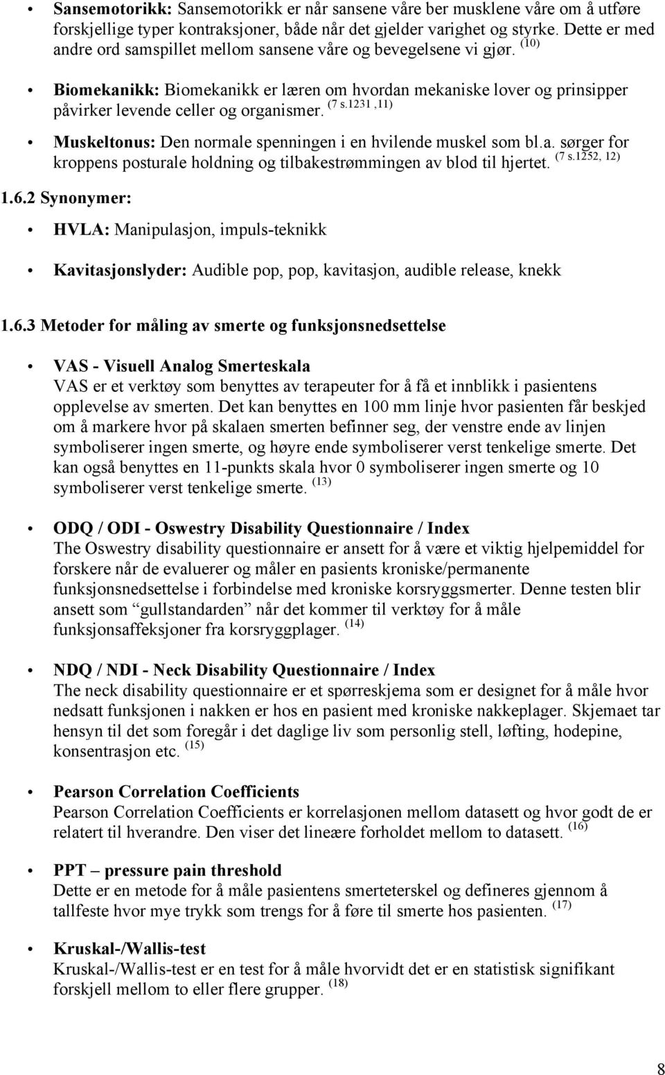 1231,11) påvirker levende celler og organismer. Muskeltonus: Den normale spenningen i en hvilende muskel som bl.a. sørger for (7 s.