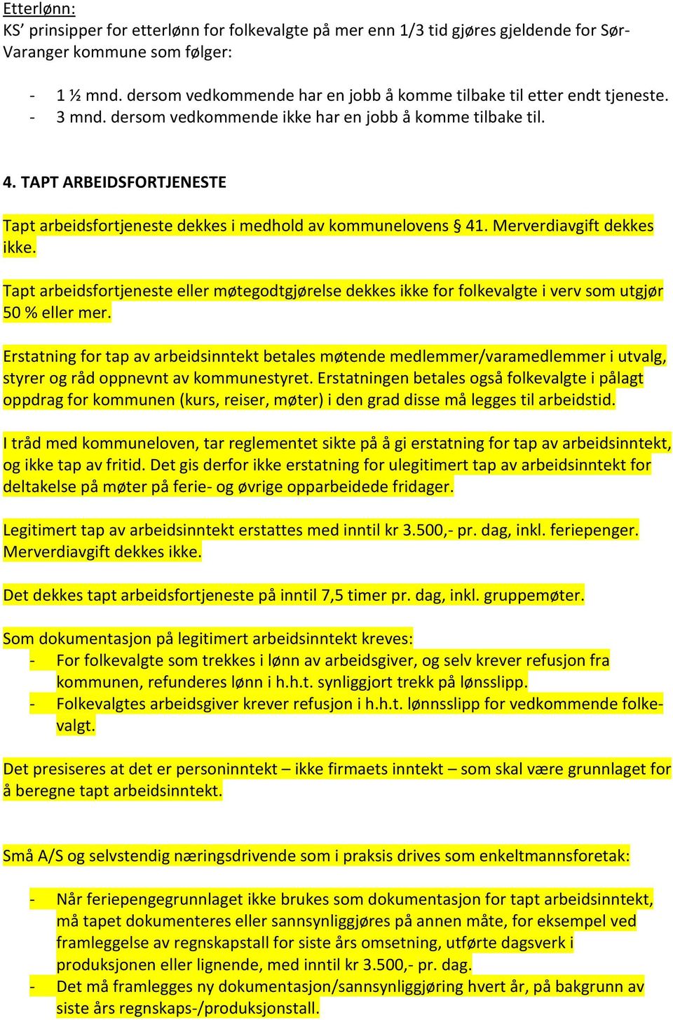 TAPT ARBEIDSFORTJENESTE Tapt arbeidsfortjeneste dekkes i medhold av kommunelovens 41. Merverdiavgift dekkes ikke.