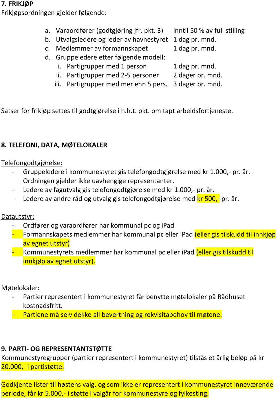 Partigrupper med mer enn 5 pers. 3 dager pr. mnd. Satser for frikjøp settes til godtgjørelse i h.h.t. pkt. om tapt arbeidsfortjeneste. 8.