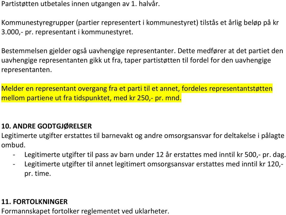 Melder en representant overgang fra et parti til et annet, fordeles representantstøtten mellom partiene ut fra tidspunktet, med kr 250,- pr. mnd. 10.