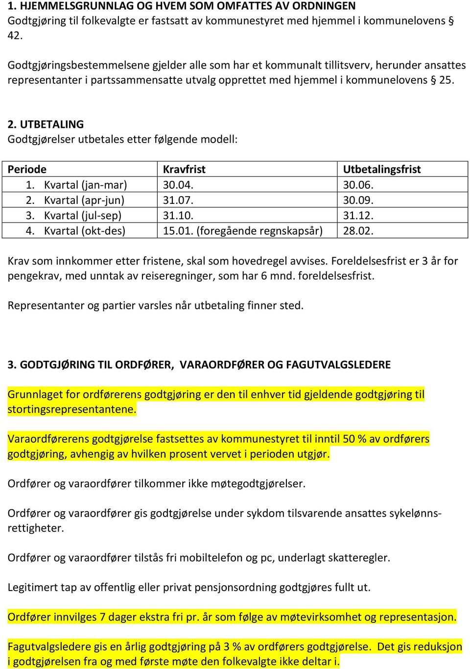 . 2. UTBETALING Godtgjørelser utbetales etter følgende modell: Periode Kravfrist Utbetalingsfrist 1. Kvartal (jan-mar) 30.04. 30.06. 2. Kvartal (apr-jun) 31.07. 30.09. 3. Kvartal (jul-sep) 31.10. 31.12.