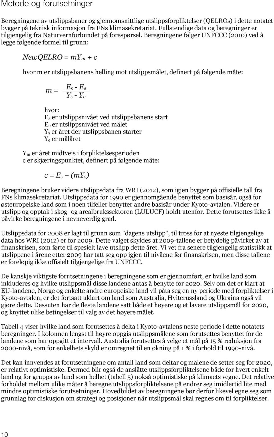 Beregningene følger UNFCCC (2010) ved å legge følgende formel til grunn: NewQELRO = mym + c hvor m er utslippsbanens helling mot utslippsmålet, definert på følgende måte: m = Es - Ee Ys - Ye hvor: E