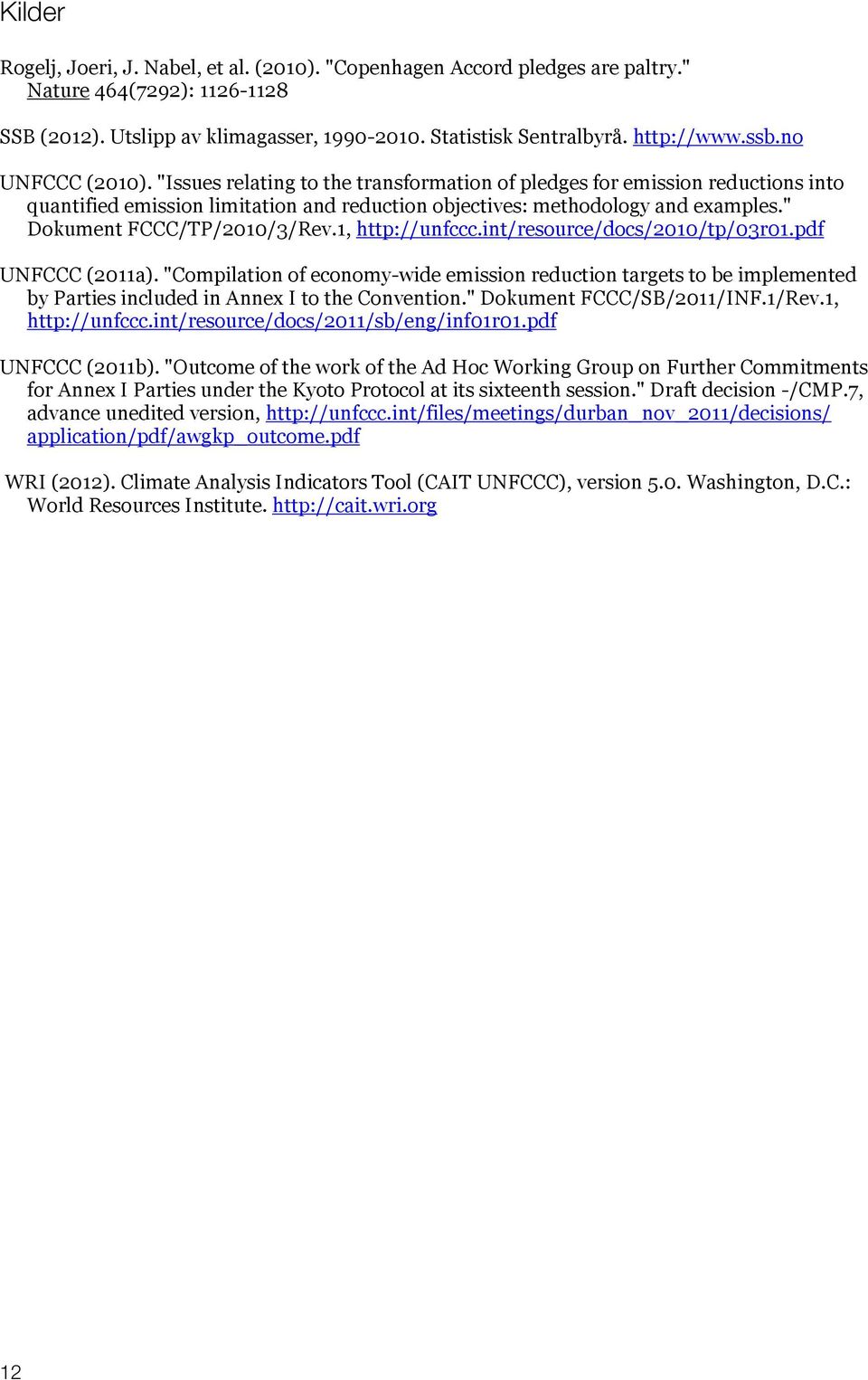 " Dokument FCCC/TP/2010/3/Rev.1, http://unfccc.int/resource/docs/2010/tp/03r01.pdf UNFCCC (2011a).