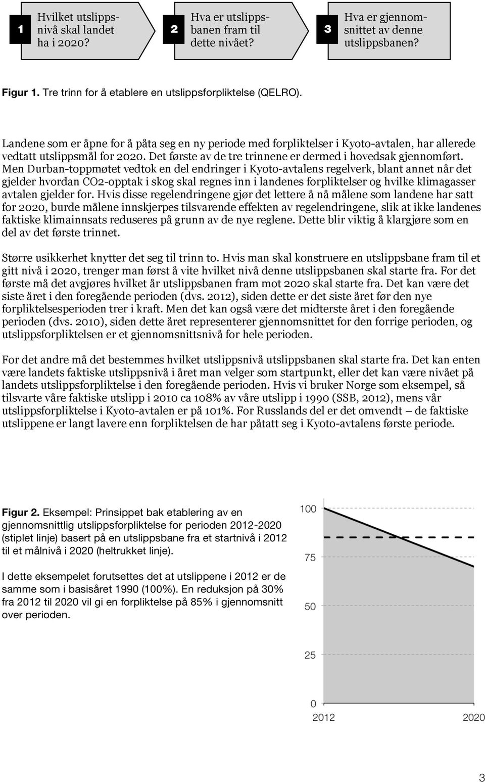 Det første av de tre trinnene er dermed i hovedsak gjennomført.