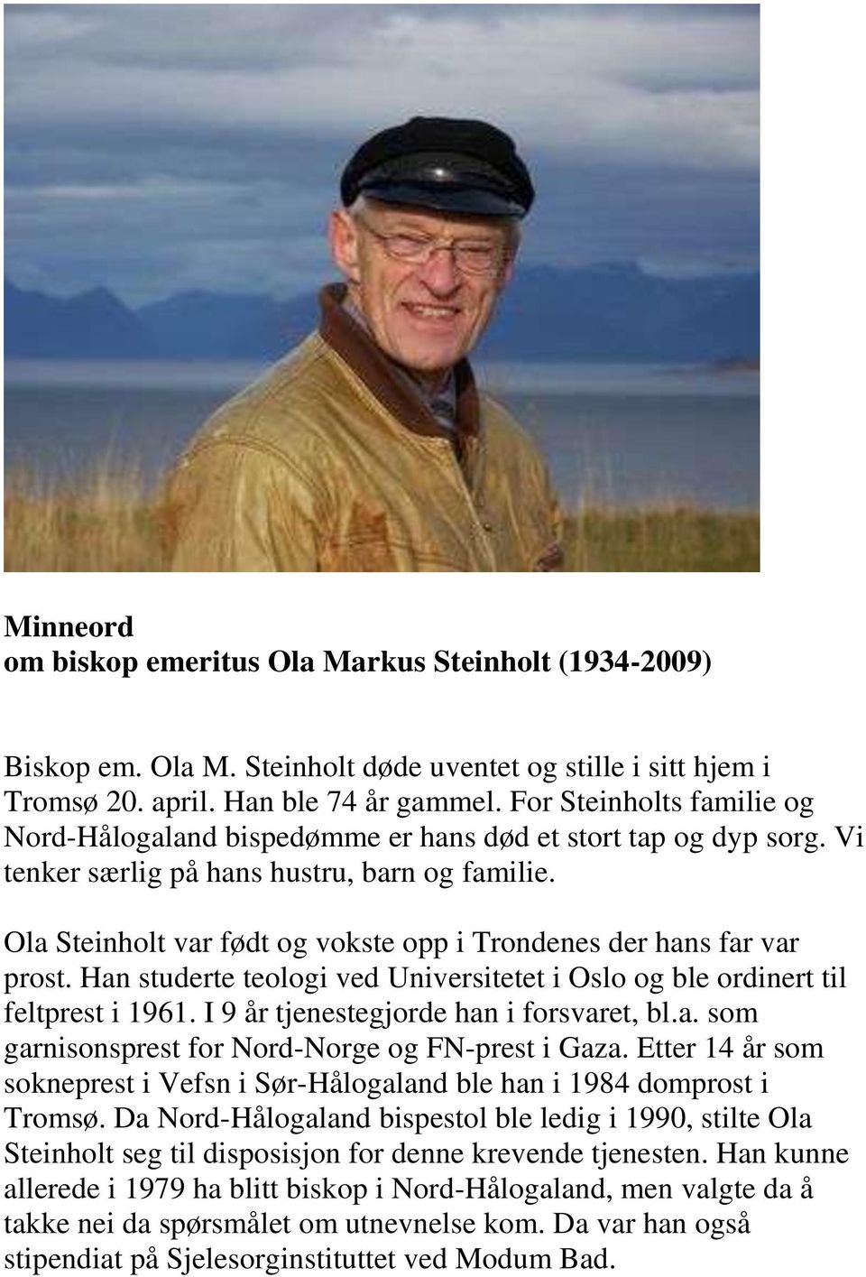 Ola Steinholt var født og vokste opp i Trondenes der hans far var prost. Han studerte teologi ved Universitetet i Oslo og ble ordinert til feltprest i 1961. I 9 år tjenestegjorde han i forsvaret, bl.