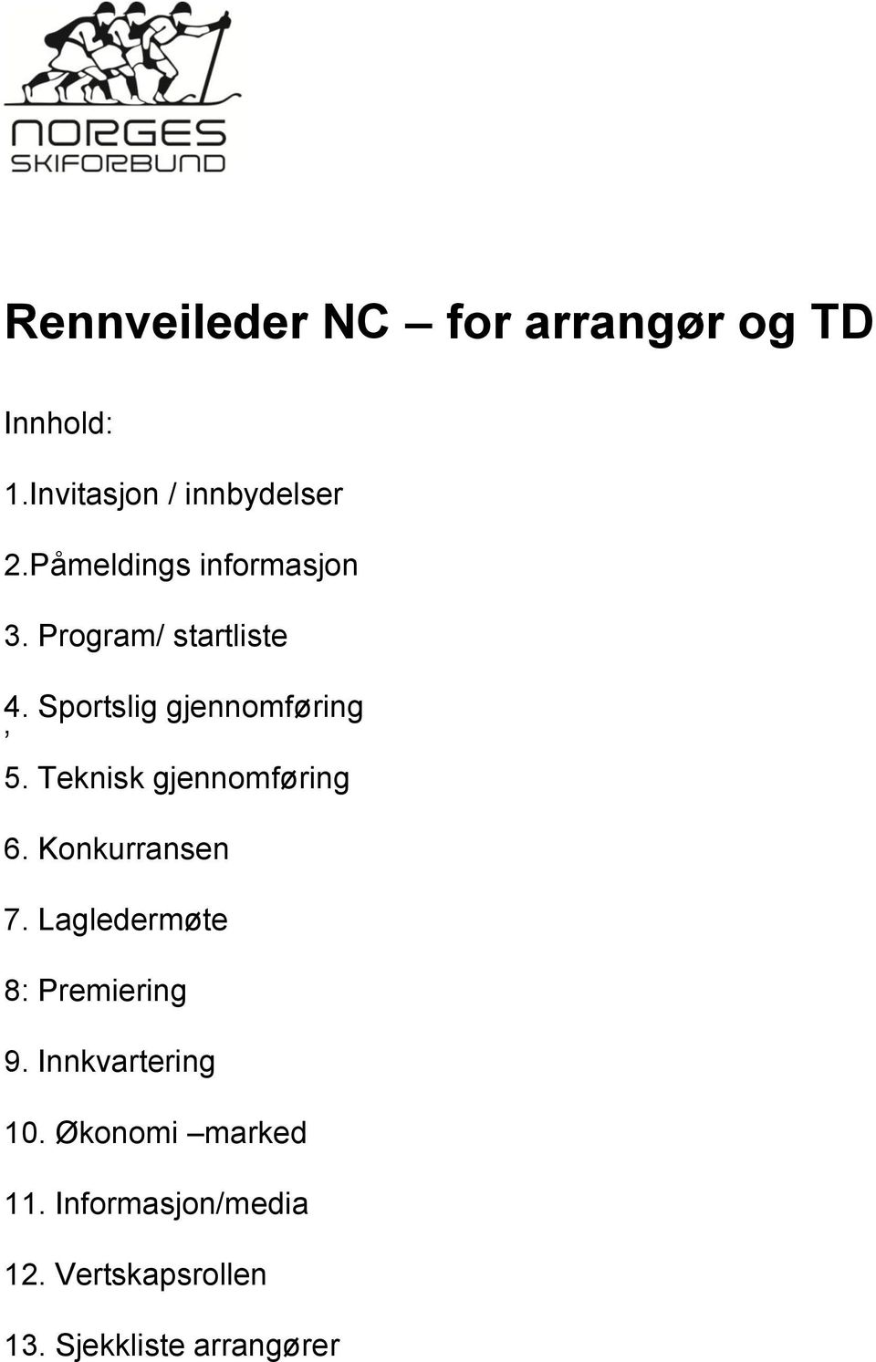Teknisk gjennomføring 6. Konkurransen 7. Lagledermøte 8: Premiering 9.