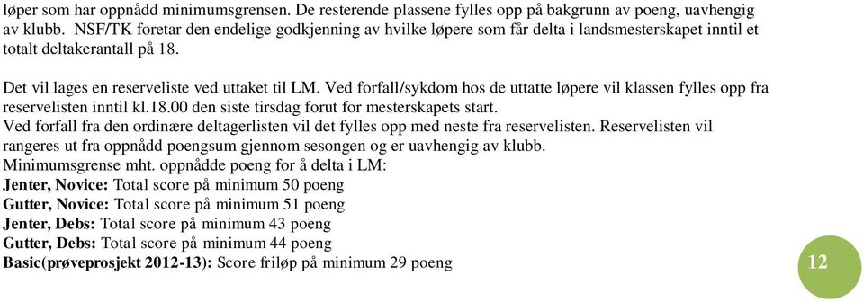 Ved forfall/sykdom hos de uttatte løpere vil klassen fylles opp fra reservelisten inntil kl.18.00 den siste tirsdag forut for mesterskapets start.