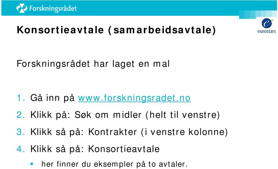 Klikk på: Søk om midler (helt til venstre) 3.