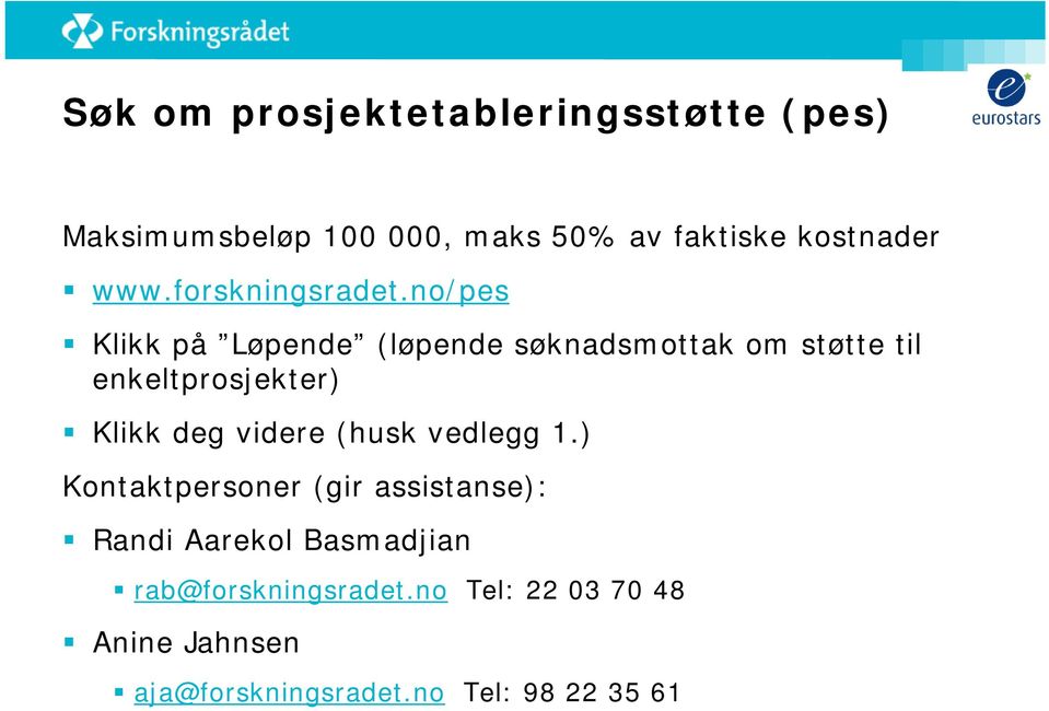 no/pes Klikk på Løpende (løpende søknadsmottak om støtte til enkeltprosjekter) Klikk deg