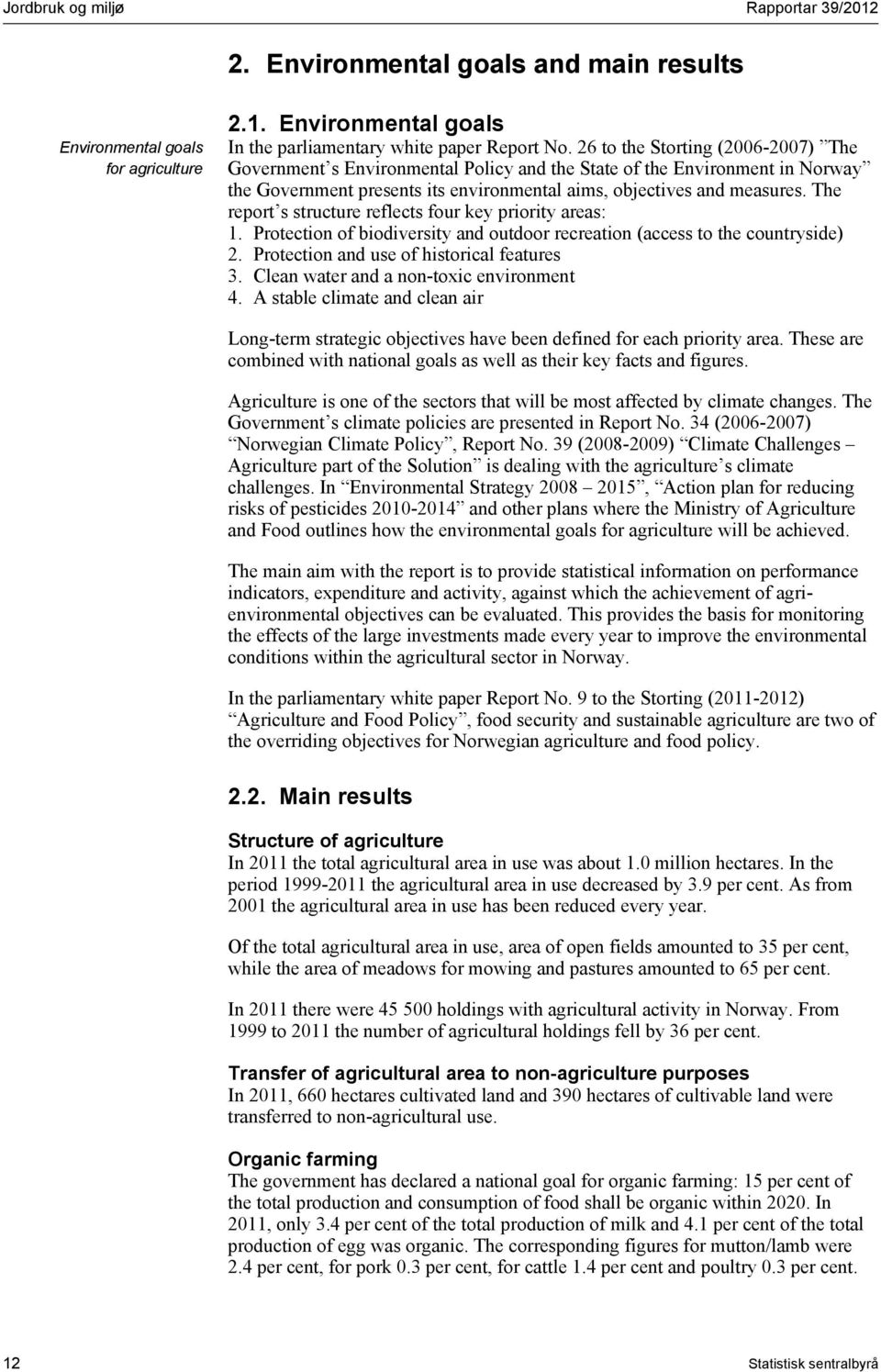 The report s structure reflects four key priority areas: 1. Protection of biodiversity and outdoor recreation (access to the countryside) 2. Protection and use of historical features 3.