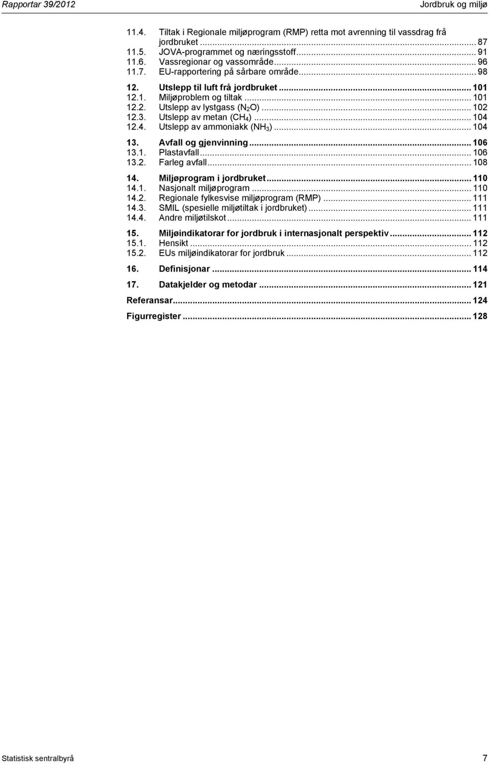 3. Utslepp av metan (CH 4 )... 14 12.4. Utslepp av ammoniakk (NH 3 )... 14 13. Avfall og gjenvinning... 16 13.1. Plastavfall... 16 13.2. Farleg avfall... 18 14. Miljøprogram i jordbruket... 11 14.1. Nasjonalt miljøprogram.