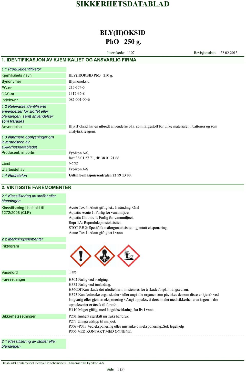 2 Relevante identifiserte anvendelser for stoffet eller blandingen, samt anvendelser som frarådes Anvendelse 1.