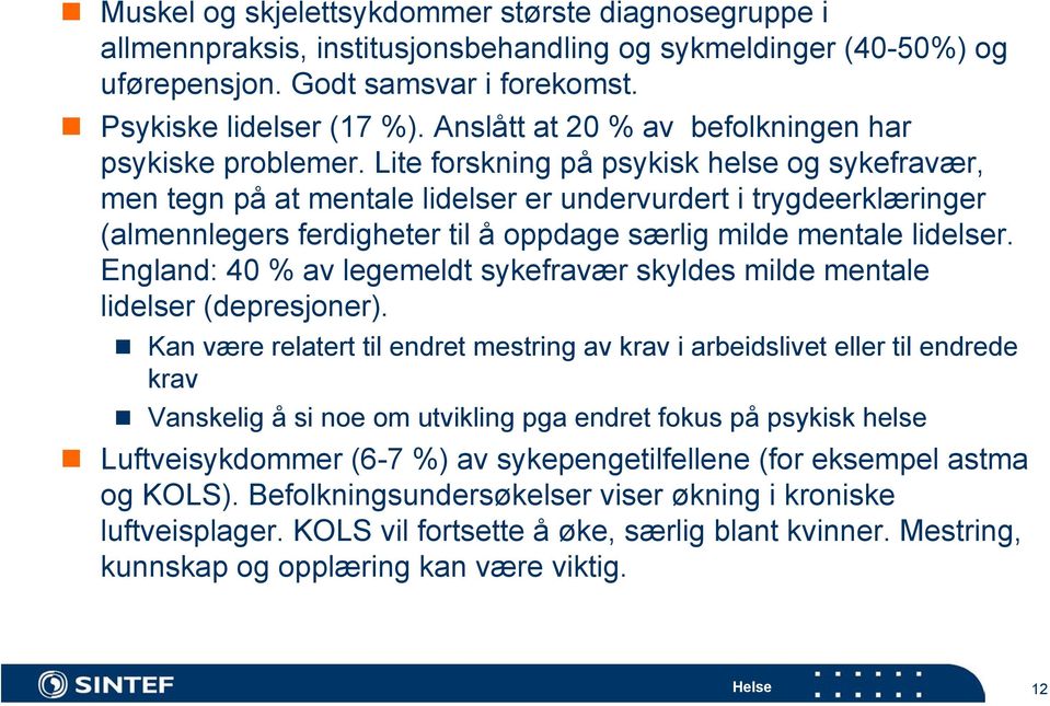 Lite forskning på psykisk helse og sykefravær, men tegn på at mentale lidelser er undervurdert i trygdeerklæringer (almennlegers ferdigheter til å oppdage særlig milde mentale lidelser.