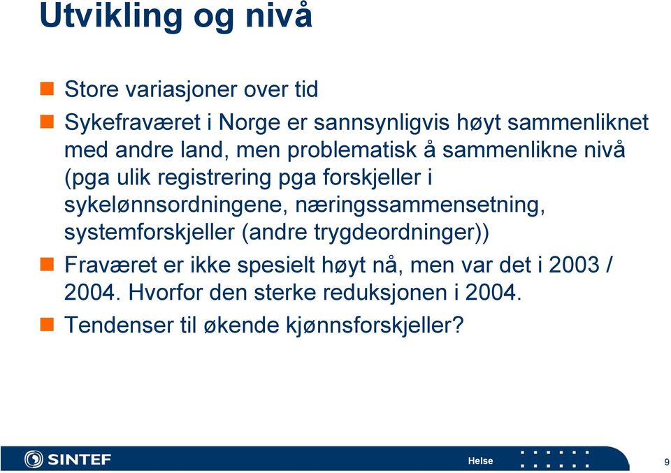 sykelønnsordningene, næringssammensetning, systemforskjeller (andre trygdeordninger)) Fraværet er ikke