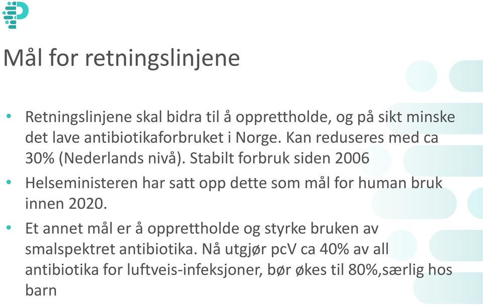 Stabilt forbruk siden 2006 Helseministeren har satt opp dette som mål for human bruk innen 2020.